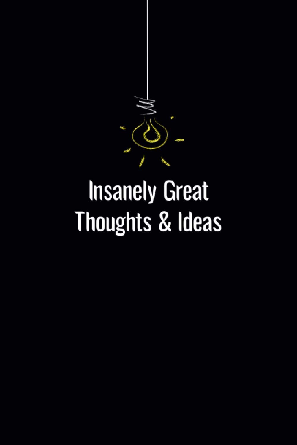 Insanely Great Thoughts & Ideas: Lined notebook