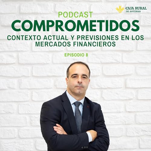 8#| Comprometidos. Contexto actual y previsiones en los mercados financieros | Jorge Merino.