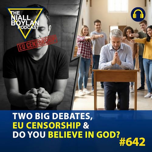 #641 Two Big Debates,EU Censorship & Do You Believe in God?