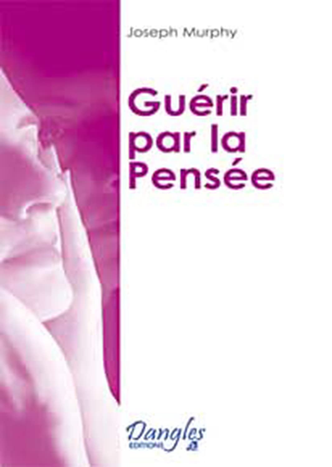 Guérir par la pensée: Par la transformation de votre pensée