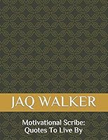 MOTIVATIONAL SCRIBE: Quotes To Live By 1729434096 Book Cover
