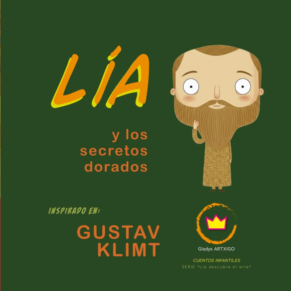 Gustav Klimt – “Lía y los secretos dorados”; Inspirado en Gustav Klimt: cuentos infantiles de arte (Lía descubre el arte)