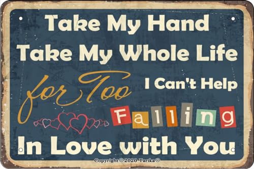 Letrero vintage de hojalata con texto en inglés 'Take My Hand Take My Whole Life for Too I Can't Help Falling in Love with You', de metal, aspecto vintage, 7.8 x 11.8 pulgadas, decoración de