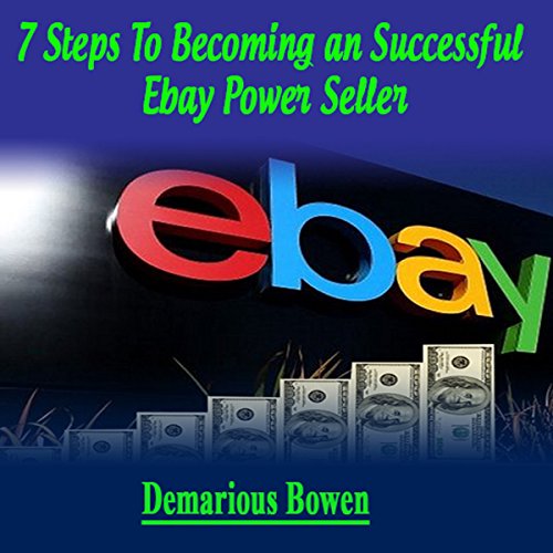 7 Steps to a Successful Ebay Powerseller The Ebay Ebook, How