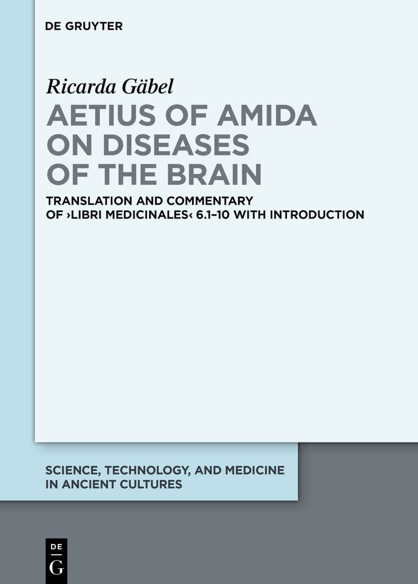 Aetius of Amida on Diseases of the Brain: Translation and Commentary of >Libri Medicinales