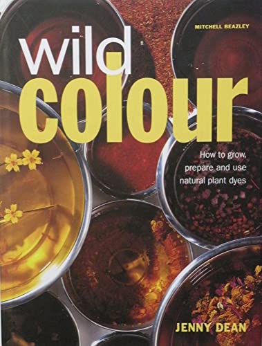 Image of Wild Colour: How to grow, prepare and use natural plant dyes
