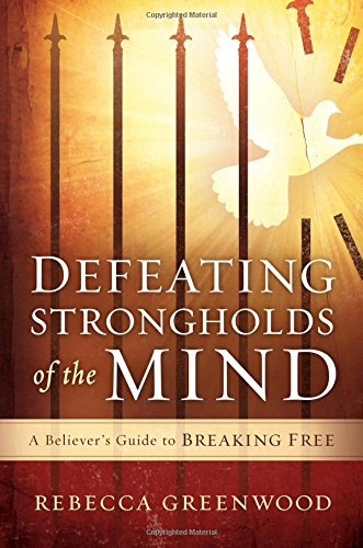 Defeating Strongholds of the Mind: A Believer's Guide to Breaking Free