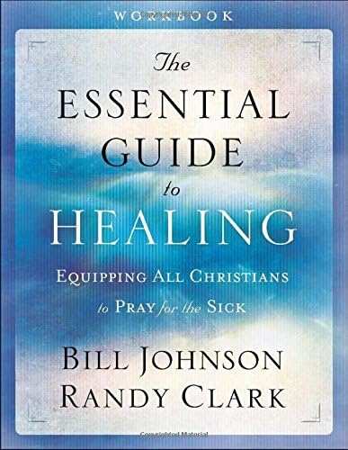 Bill JohnsonThe Essential Guide to Healing Workbook: Equipping All Christians to Pray for the Sick