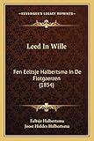 Leed In Wille: Fen Eeltsje Halbertsma In De Flotgaerzen (1854) (French Edition)