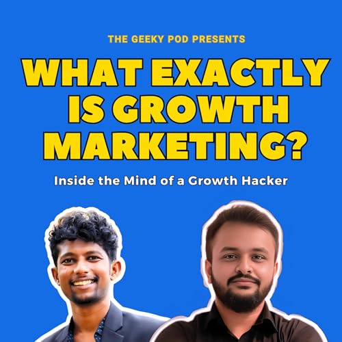 What Is Growth Marketing? | Why Startups Fail & How to Scale in 2025 | #49 | TheGeekyPod