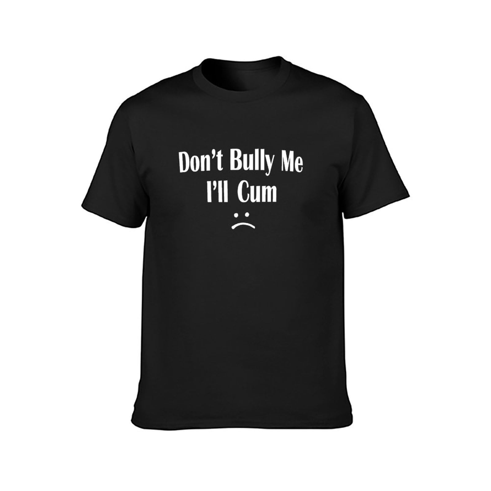 DEfratJQ Don't Bully Me I'll Cum T-Shirt Unisex Gift Men's Black Tees M