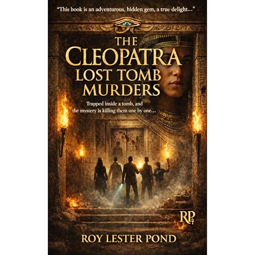 The CLEOPATRA Lost Tomb Murders. A Novel. Audiobook By Roy Lester Pond cover art