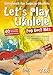 Let's Play Ukulele Pop Rock Hits (mit 2 CDs): Songbook für Sopran-Ukulele - 40 tolle Songs für Ukulele ohne Noten spielen