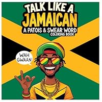 Talk Like a Jamaican: A Patois & Swear Word Coloring Book: A Fun & Bold Coloring Adventure of Jamaican Expressions (Jamaican Patois & Culture Coloring Series Ideas) B0DYYVMXC6 Book Cover