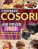 COSORI Air Fryer Cookbook For Beginners 2022: Effortless Air Fryer Recipes for Beginners and Advanced Users