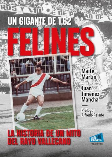 Felines, un gigante de 1,62: La historia de un mito del Rayo Vallecano (Con voz propia Vallecas)