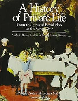 A History of Private Life, Vol. 4: From the Fires of Revolution to the Great War (History of Private Life (Hardcover)) by Michelle Perrot (1990-03-01)