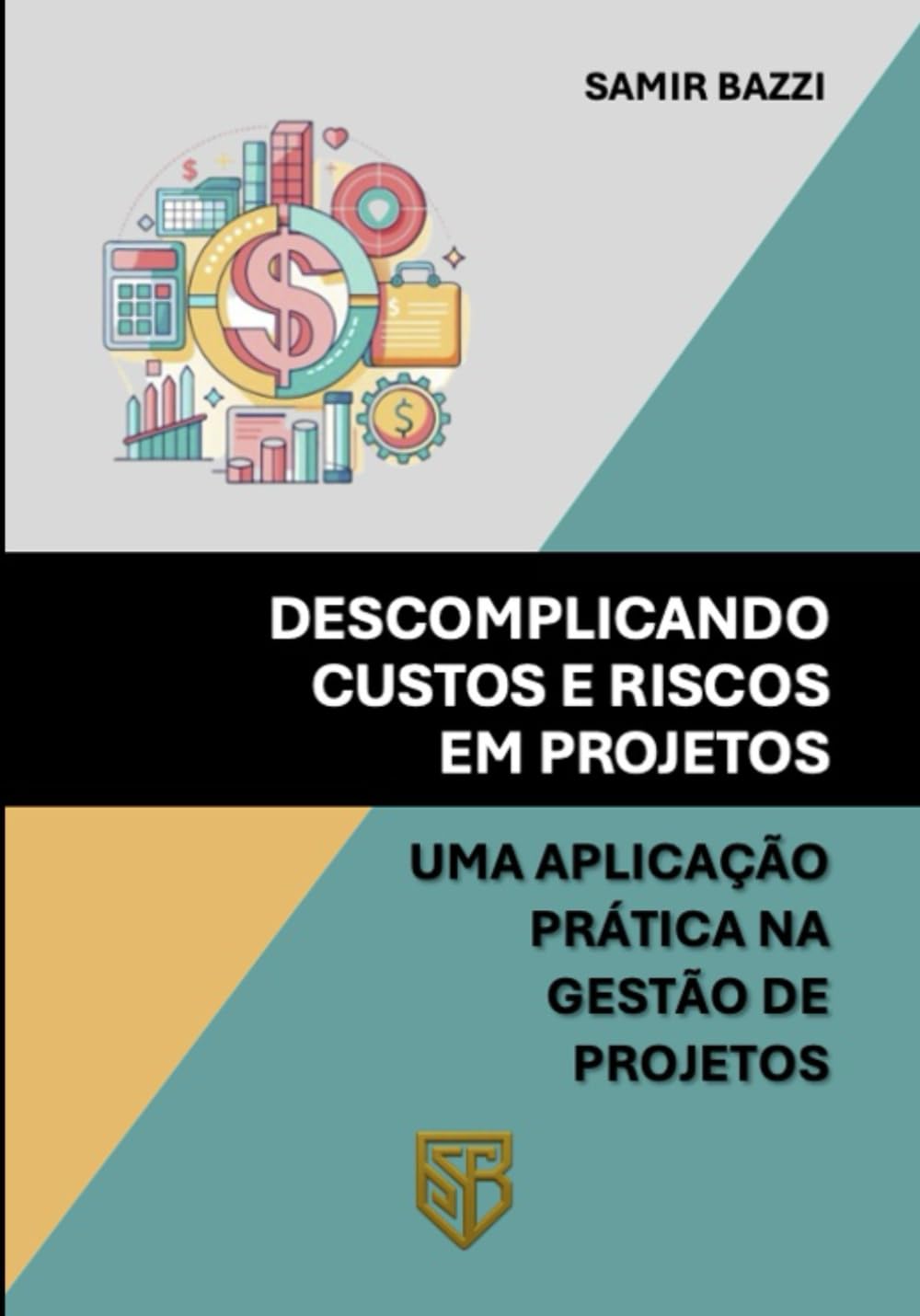 Descomplicando Custos e Riscos em Projetos: Uma Aplicação Prática na Gestão de Projetos