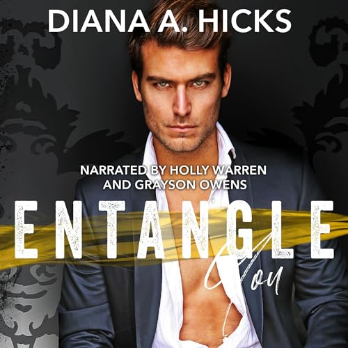 Entangle You A Series of Standalone Novels, Book 1 (Audible Audio Edition) Diana A