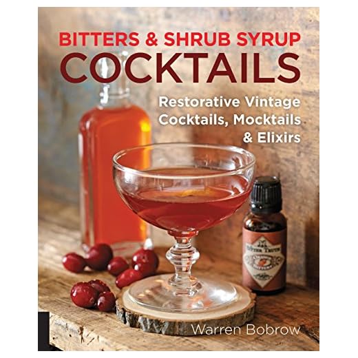 Bitters and Shrub Syrup Cocktails: Restorative Vintage Cocktails, Mocktails, and Elixirs