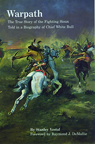 Warpath: The True Story of the Fighting Sioux Told in a Biography of Chief White Bull (Bison Book S)