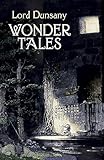 Wonder Tales: The Book of Wonder and Tales of Wonder (Dover Literature: Science Fiction/Fantasy Short Stories)