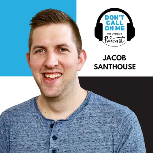 Walking Through the Struggle: Jacob Santhouse on Dyslexia, Mental Health, and Belonging | Dont Call On Me, The Dyslexia Podcast Ep. 30 cover art