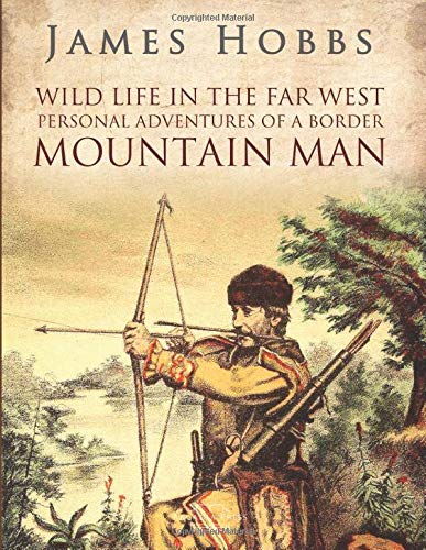 Wild life in the Far West: Personal Adventures of a Border Mountain Man