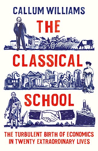 The Classical School: The Turbulent Birth of Economics in Twenty Extraordinary Lives (English Editio PDF