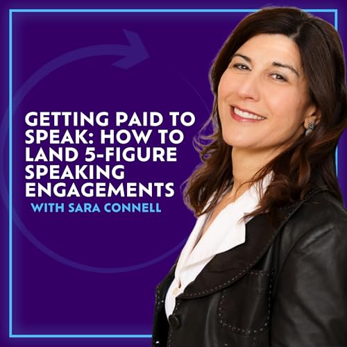 Getting Paid To Speak: How To Land 5-Figure Speaking Engagements With Sara Connel Podcast Por arte de portada