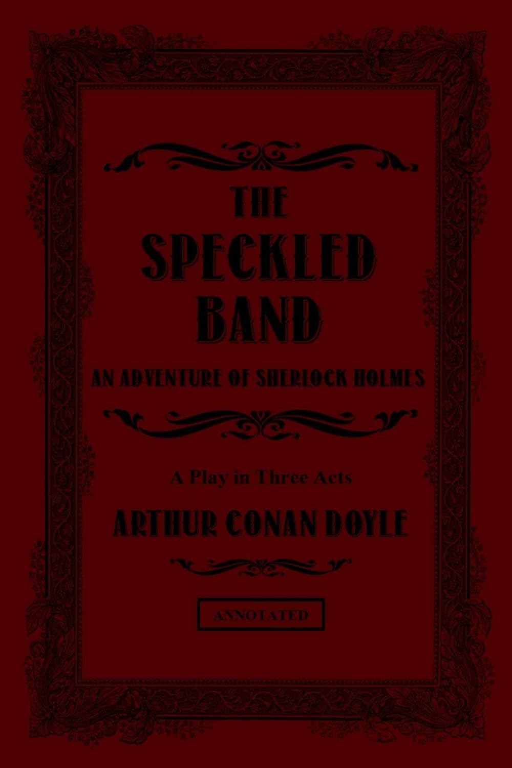 The Speckled Band (Annotated): An Adventure of Sherlock Holmes: A Play in Three Acts