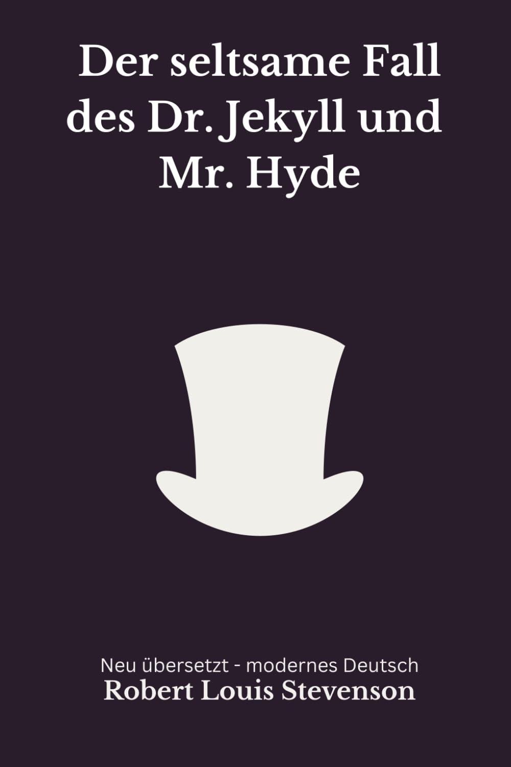 Der seltsame Fall des Dr. Jekyll und Mr. Hyde: Eine moderne deutsche Übersetzung des Klassikers von Robert Louis Stevenson
