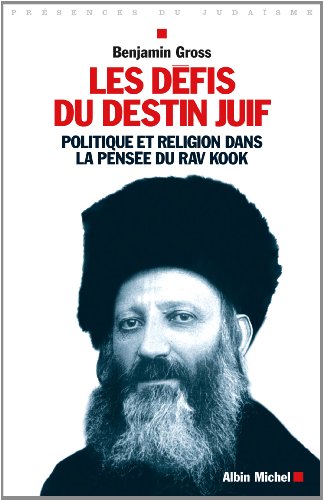 Télécharger Les Défis du destin juif: Politique et religion dans la pensée du Rav Kook Gratuit
