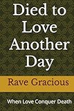 Died to Love Another Day: When Love Conquer Death - Rave Gracious, Alfa Jane Kennedy 