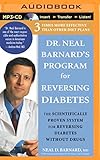 Dr. Neal Barnard's Program for Reversing Diabetes: The Scientifically Proven System for Reversing Diabetes Without Drugs