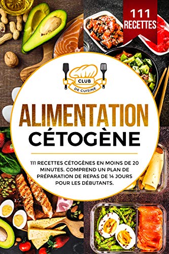 Alimentation cétogène : 111 recettes cétogènes en moins de 20 minutes. Comprend un plan de préparation de repas de 14 jours pour les débutants. Alimentation cétogène : 111 recettes cétogènes en moins de 20 minutes. Comprend un plan de préparation de repas de 14 jours pour les débutants.