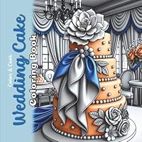 Wedding Cake Coloring Book: Grayscale Coloring Sketches for Adults (Color & Cook) B0CYH1LNVS Book Cover