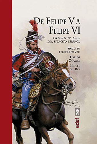 De Felipe V a Felipe VI. Trescientos años del ejercito español (Crónicas de la Historia)