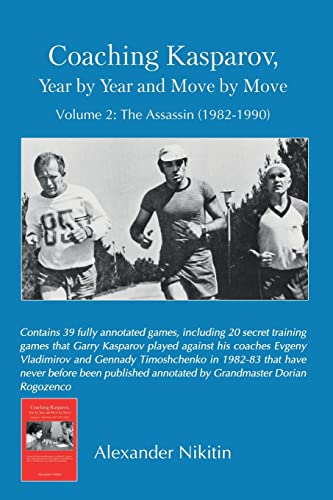 Coaching Kasparov, Year by Year and Move by Move, Volume II: The ...