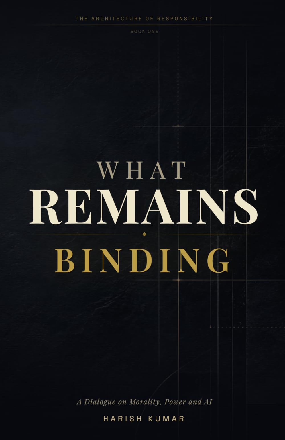 What Remains Binding: A Dialogue on Morality, Power, and AI: 1 (The Architecture of Responsibility)