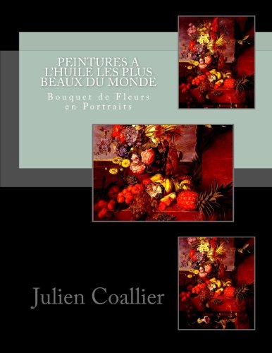 Peintures a L'huile les Plus Beaux du Monde: Bouquet de Fleurs en Portraits Peintures a L'huile les Plus Beaux du Monde: Bouquet de Fleurs en Portraits
