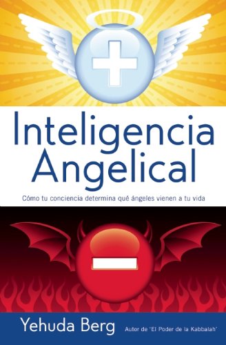 Intelligencia Angelical: Como Tu Conciencia Determina Que Angeles Vienen a Tu Vida
