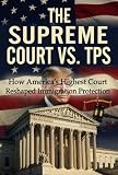THE SUPREME COURT VS. TPS : How America's Highest Court Reshaped Immigration Protection