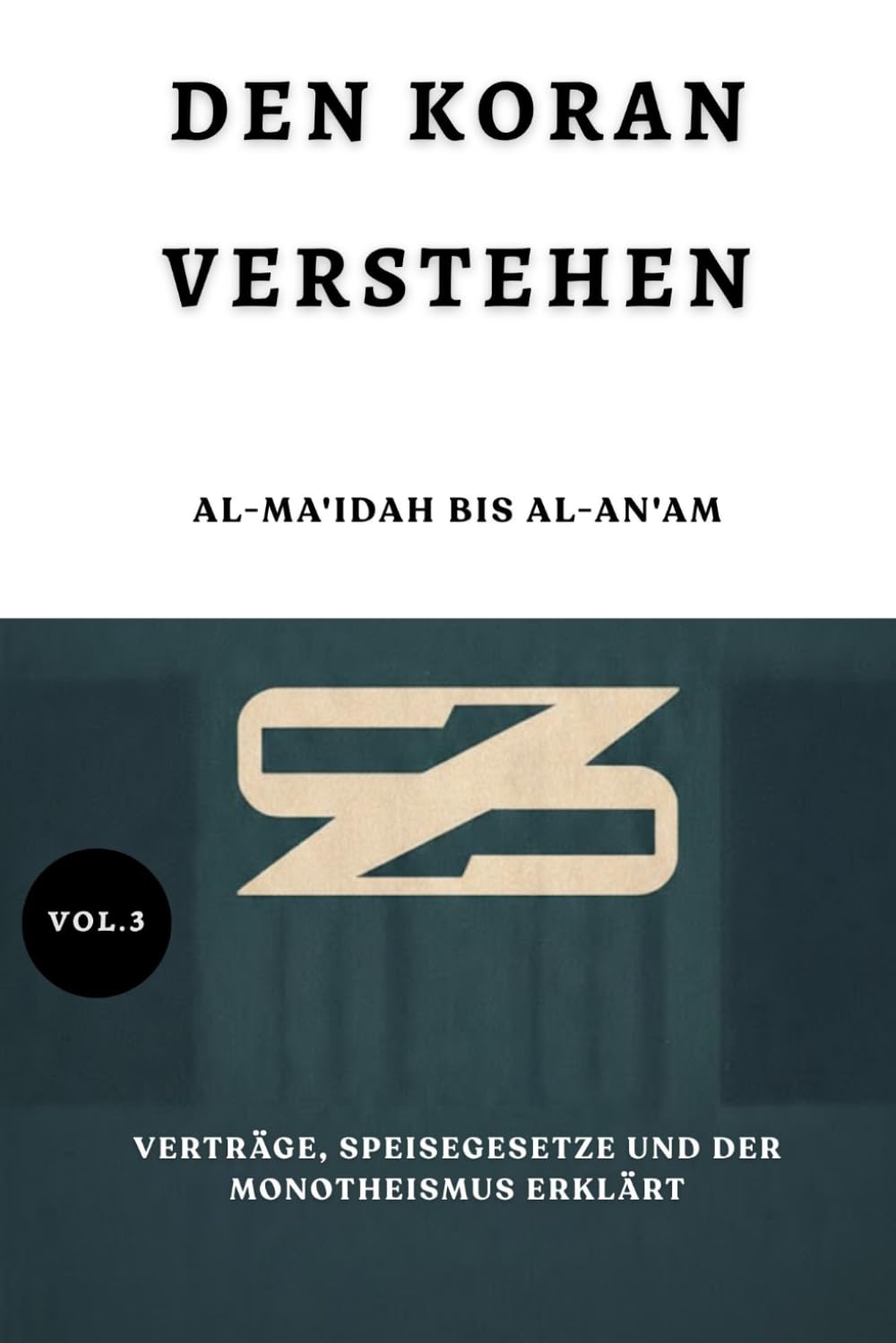 Den Koran verstehen: Al-Ma'idah bis Al-An'am: Verträge, Speisegesetze und der Monotheismus erklärt