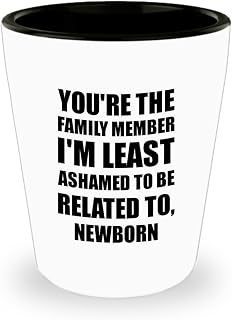 EzGift Funny Newborn Shot Glass Family Member I'm Least Ashamed To Be Related Funny Ironic Gift 1.5 Oz Shotglass