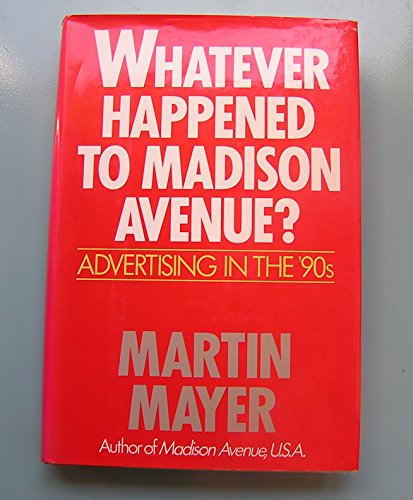Whatever Happened to Madison Avenue: Advertising in the '90s