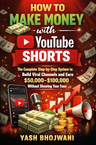 How to Make Money with YouTube Shorts: The Complete Step-by-Step System to Build Viral Channels and Earn $50,000–$100,000 Without Showing Your Face