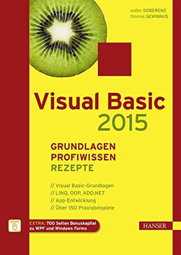 Visual Basic 2015 – Grundlagen, Profiwissen und Rezepte Visual Basic 2015 – Grundlagen, Profiwissen und Rezepte