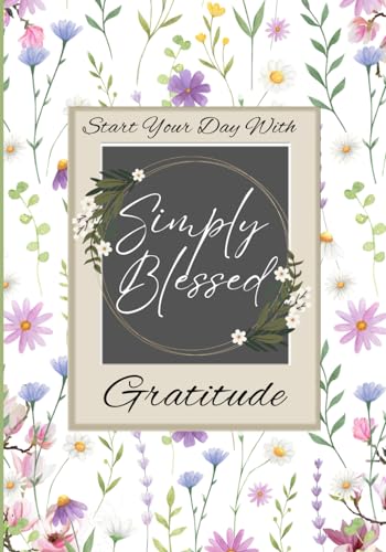 6 x 9 Lined Journal: Start Your Day with Gratitude: LIght floral design for Bible studies, inspirational writing, taking notes, doodling, and much more!