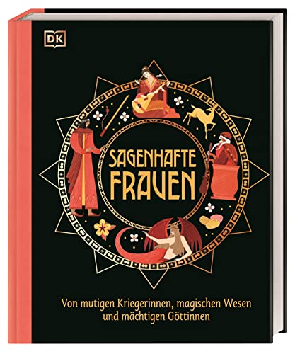 Sagenhafte Frauen: Von mutigen Kriegerinnen, magischen Wesen und mächtigen Göttinnen. Spannende, kunstvoll illustrierte Geschichten. Für Kinder ab 10 Jahren (Mythen und Sagen)